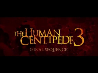 the human centipede 3 / the human centipede iii (final sequence) (2015) trailer, horror